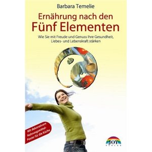 Ernährung nach den Fünf Elementen: Wie Sie mit Freude und Genuß Ihre Gesundheit, Liebes- und Lebenskraft stärken