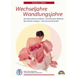 Wechseljahre Wandeljahre: Entdecken und stärken sie ihre weiblichen Lebenskräfte mit Chinesischer Heilkunde