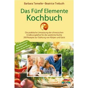 Das Fünf Elemente Kochbuch: Die praktische Umsetzung der chinesischen Ernährungslehre für die westliche Küche. 200 Rezepte zur Stärkung von Körper und Geist